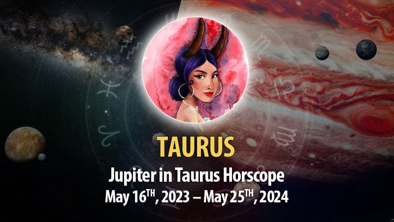 Taurus - Jupiter in Taurus Horoscope