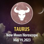 Taurus - New Moon Horoscope May 19, 2023