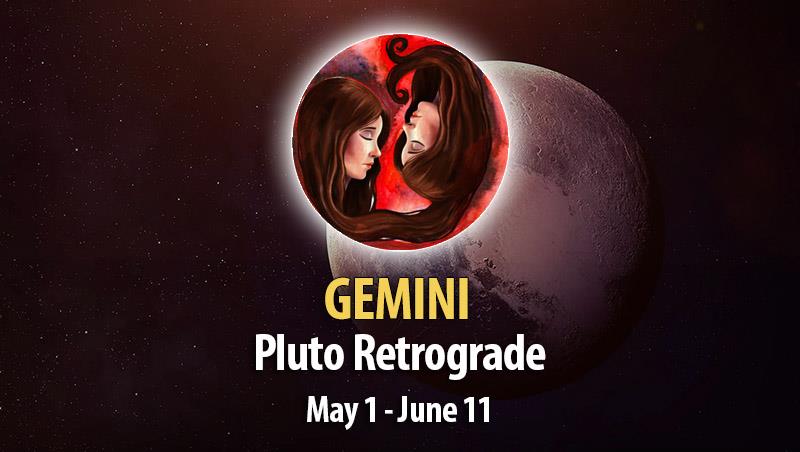 Gemini - Pluto Retrograde Horoscope