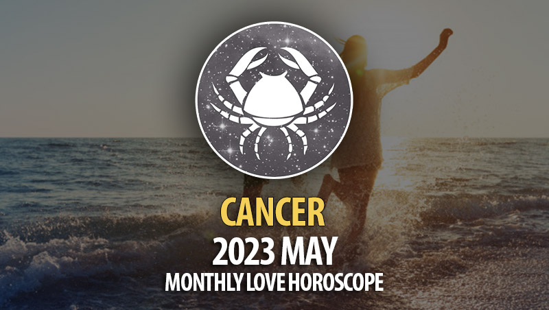 Cancer - 2023 May Monthly Love Horoscopes