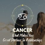 Cancer - What Makes You Great Partner In Relationship