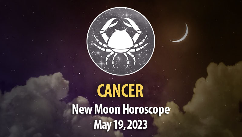 Cancer - New Moon Horoscope May 19, 2023