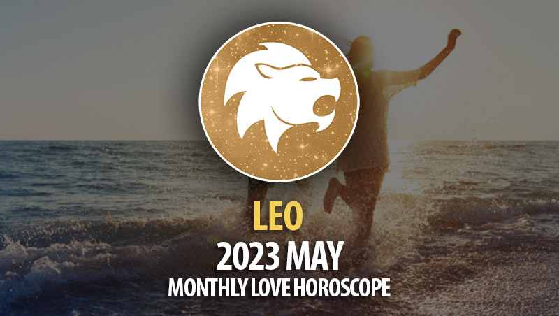 Leo - 2023 May Monthly Love Horoscopes