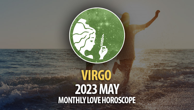 Virgo - 2023 May Monthly Love Horoscopes