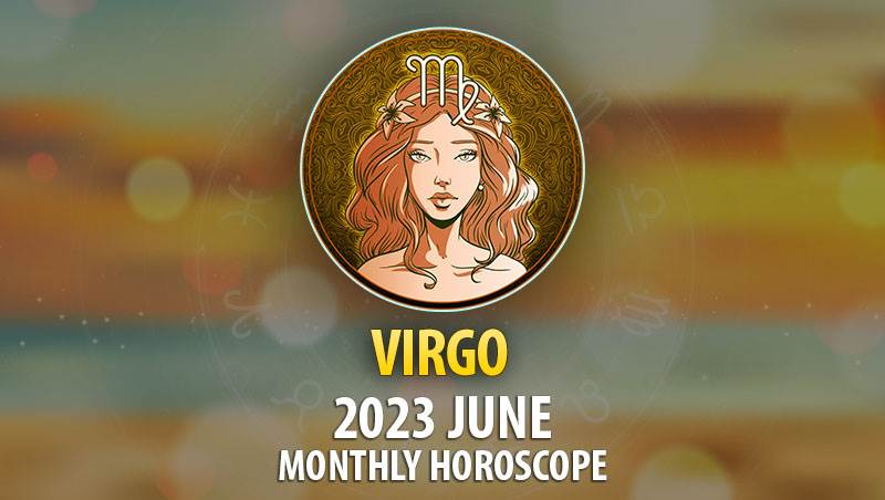Virgo - 2023 June Monthly Horoscope