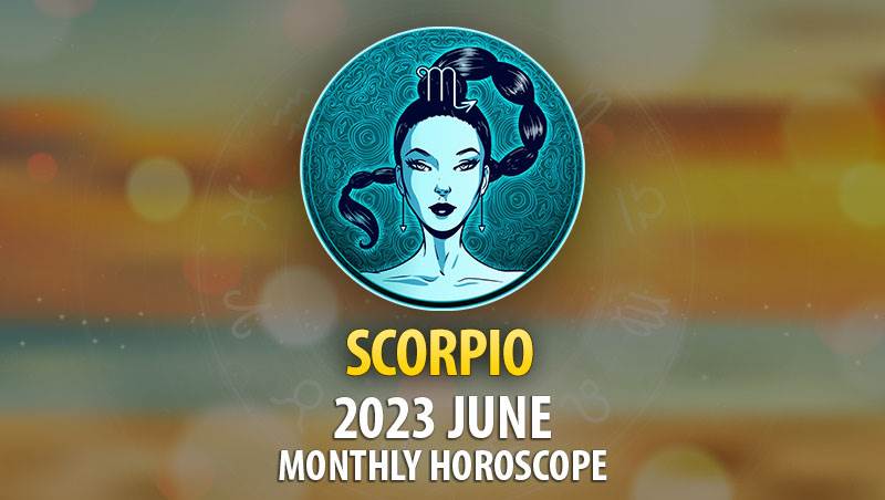 Scorpio - 2023 June Monthly Horoscope