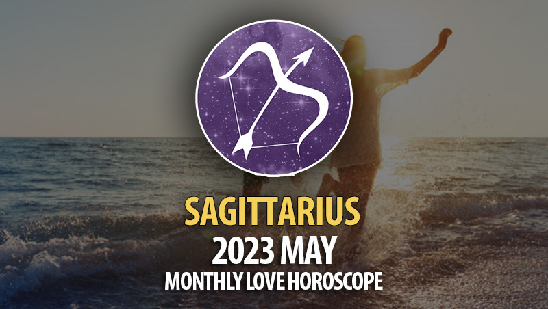Sagittarius - 2023 May Monthly Love Horoscopes