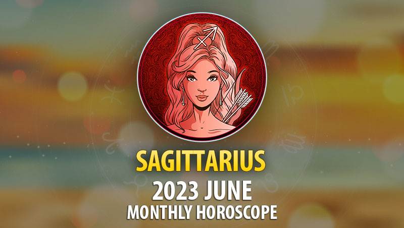 Sagittarius - 2023 June Monthly Horoscope