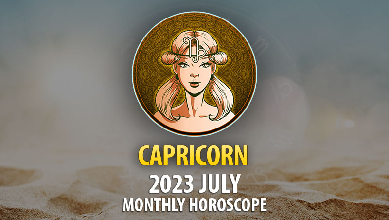 Capricorn - 2023 July Monthly Horoscope