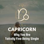 Capricorn - Why You Are Tottally Fine Being Single