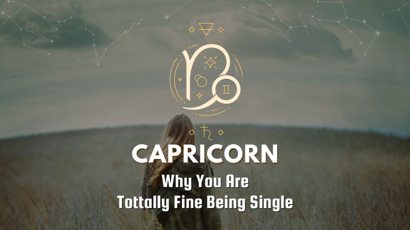 Capricorn - Why You Are Tottally Fine Being Single
