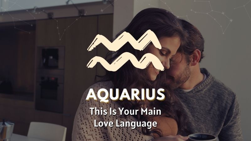 Aquarius - This is Your Main Love Language