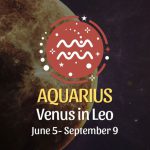Aquarius - Venus in Leo Horoscope