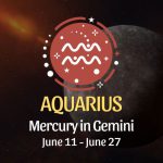 Aquarius - Mercury in Gemini June 11 - 27