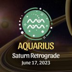 Aquarius - Saturn Retrograde Horoscope June 17, 2023