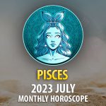 Pisces - 2023 July Monthly Horoscope