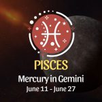 Pisces - Mercury in Gemini June 11 - 27