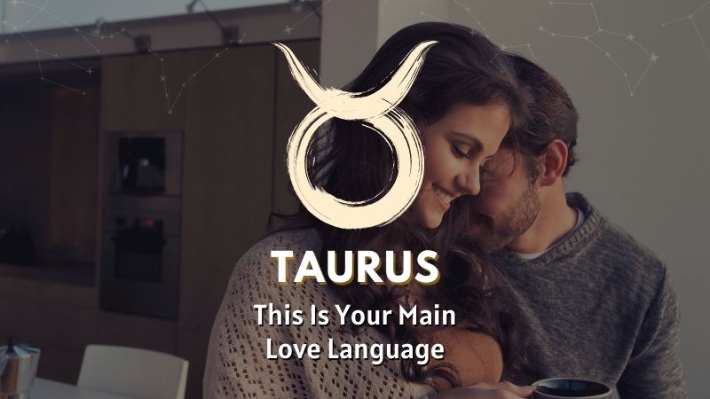 Taurus - This is Your Main Love Language