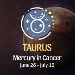 Taurus - Mercury in Cancer Horoscope