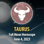 Taurus - Full Moon Horoscope June 4, 2023