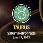 Taurus - Saturn Retrograde Horoscope June 17, 2023