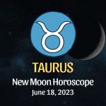 Taurus - New Moon Horoscope June 18, 2023