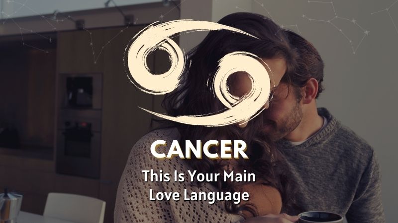 Cancer - This is Your Main Love Language