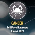 Cancer - Full Moon Horoscope June 4, 2023