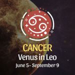 Cancer - Venus in Leo Horoscope