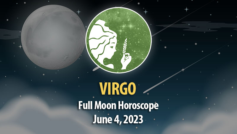 Virgo - Full Moon Horoscope June 4, 2023