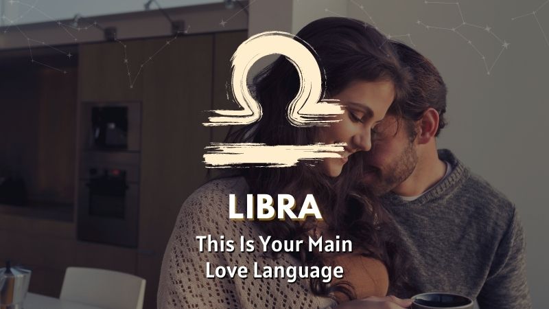 Libra - This is Your Main Love Language