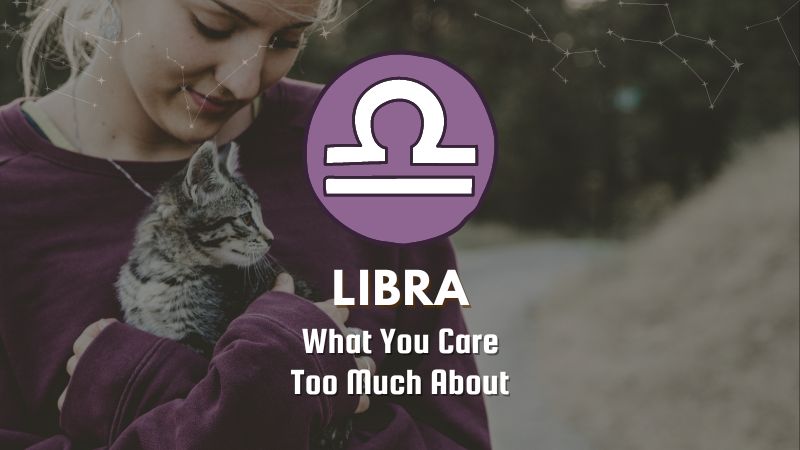 Libra - What You Care Too Much About