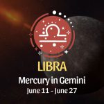 Libra - Mercury in Gemini June 11 - 27