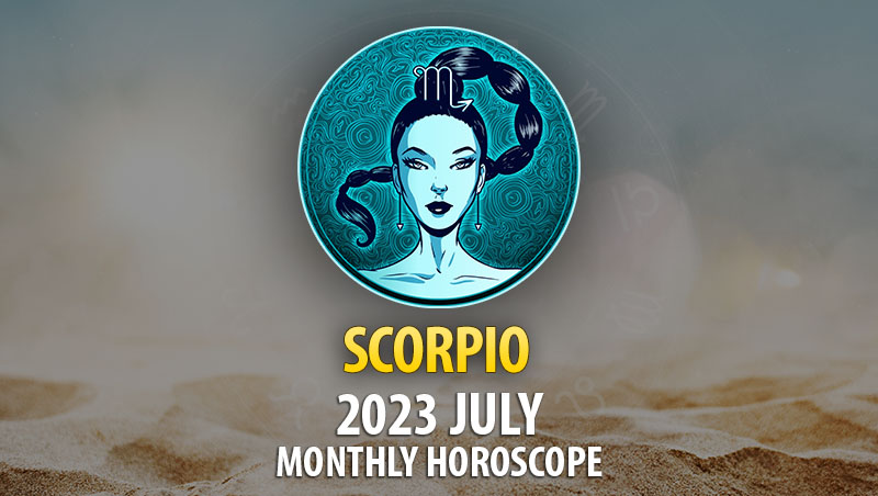 Scorpio - 2023 July Monthly Horoscope
