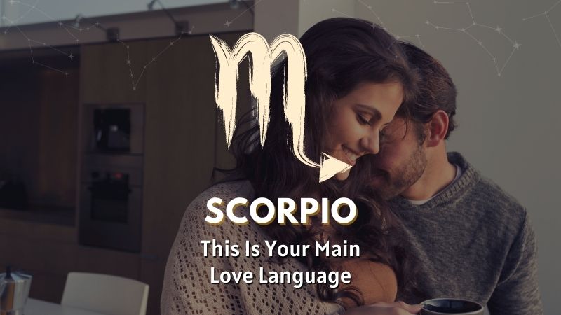 Scorpio - This is Your Main Love Language