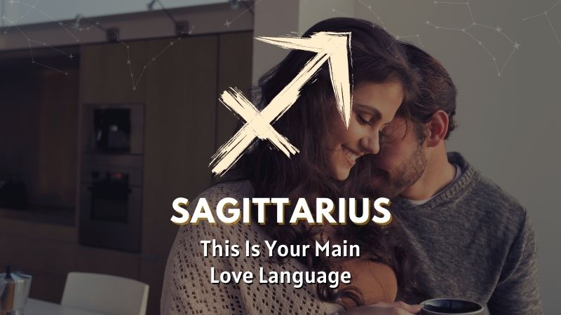 Sagittarius - This is Your Main Love Language