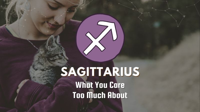 Sagittarius - What You Care Too Much About