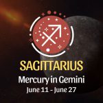 Sagittarius - Mercury in Gemini June 11 - 27