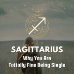 Sagittarius - Why You Are Tottally Fine Being Single