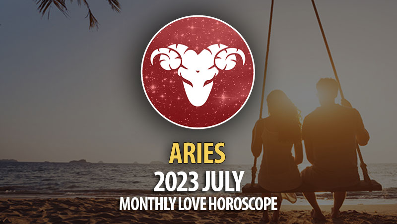 Aries - 2023 July Monthly Love Horoscope