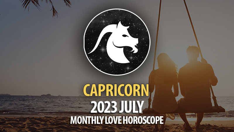 Capricorn - 2023 July Monthly Love Horoscope