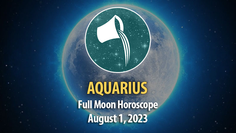 Aquarius - Full Moon Horoscope August 1, 2023