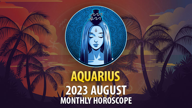Aquarius - 2023 August Monthly Horoscope