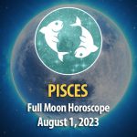Pisces - Full Moon Horoscope August 1, 2023