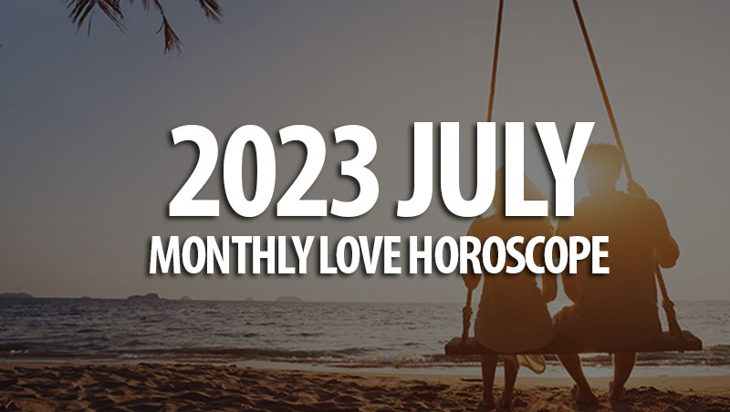 July 2023 Monthly Love Horoscopes