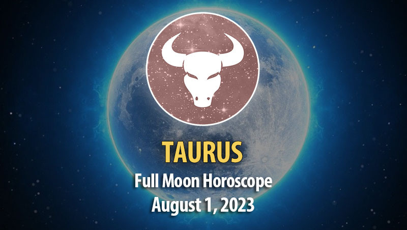 Taurus - Full Moon Horoscope August 1, 2023