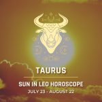 Taurus - Sun in Leo Horoscope