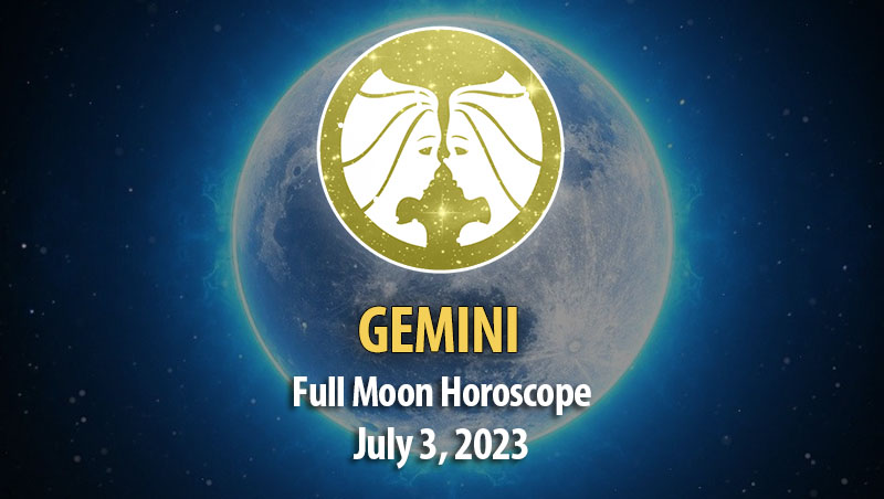Gemini - Full Moon Horoscope July 3, 2023