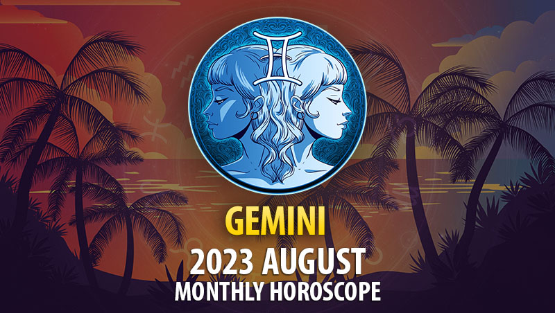 Gemini - 2023 August Monthly Horoscope