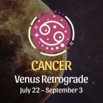 Cancer - Venus Retrograde Horoscope